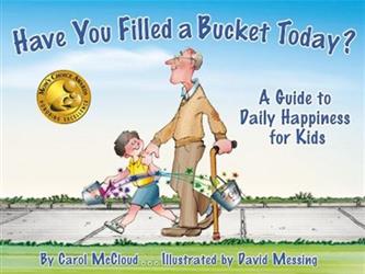 Book cover for Have You Filled a Bucket Today? A Guide to Daily Happiness for Kids by Carol McCloud and David Messing